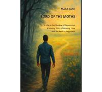 Lord of the Moths: A life in the shadow of depression: A moving story of healing, love and the path to happiness
