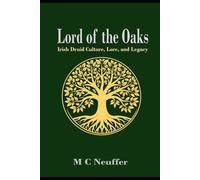 Lord of the Oaks: Irish Druid Culture, Lore, and Legacy