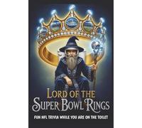 LORD OF THE SUPER BOWL RINGS: Fun Facts & Trivia for Your Time on the Throne | Toilet Book | Perfect Gag Gift For the Bathroom Readers