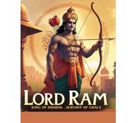 Lord Ram: King of Dharma, Servant of Grace