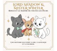 Lord Shadow & Mister Winter: Bingo et le Maître de toutes les peurs: Une histoire à colorier sur le courage, l’amitié et les petits héros (Lord Shadow ... Winter - Bien plus qu’un livre à colorier.)