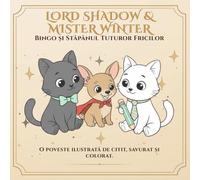 Lord Shadow & Mister Winter: Bingo și Domnul Tuturor Fricilor: O poveste de colorat despre curaj, prietenie și mici eroi (Lord Shadow & Mister Winter - mult mai mult decât o poveste de colorat.)