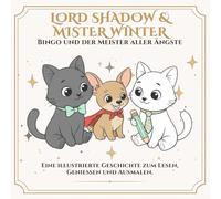Lord Shadow & Mister Winter: Bingo und der Meister aller Ängste: Eine Malgeschichte über Mut, Freundschaft und kleine Helden (Lord Shadow & Mister Winter - Mehr als nur ein Malbuch.)