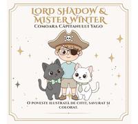 Lord Shadow & Mister Winter: Comoara Căpitanului Yago: O poveste de colorat despre imaginație, curajul de a depăși obstacolele și magia de a vedea cu ... - mult mai mult decât o poveste de colorat.)