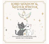 Lord Shadow & Mister Winter: El vuelo de Gigi: Un cuento para colorear sobre amor, despedidas y los lazos que siguen vivos (Lord Shadow & Mister Winter - Mucho más que un cuento para colorear.)