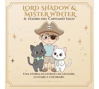 Lord Shadow & Mister Winter: Il Tesoro del Capitano Yago: Una storia da colorare sull’immaginazione, la crescita interiore e la magia di vedere con il ... Winter - Molto più di un libro da colorare.)