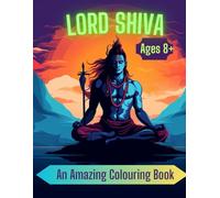 Lord Shiva: An Amazing Coloring Book for Ages 8+: Colour the vibrant hues of Lord Shiva