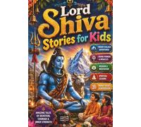 Lord Shiva Stories for Kids: Amazing Hindu Mythology Tales of Lord Shiva, Mount Kailash Adventures, Divine Powers, Ancient India, Wisdom, Meditation, ... Legends, Devotion & Inspiration for Children
