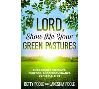 Lord, Show Me Your Green Pastures: Life Lessons on Peace, Purpose, and Perseverance From Psalm 23