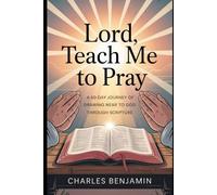 LORD TEACH ME TO PRAY: A 60-Day Journey Of Drawing Near To God Through Scripture