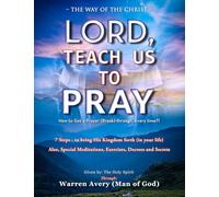 LORD, TEACH US TO PRAY: How to get a prayer (break) through - Every-time?!