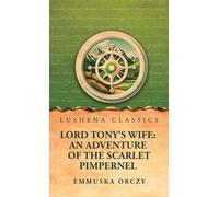 Lord Tony's Wife: An Adventure of the Scarlet Pimpernel
