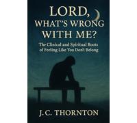 Lord, What’s Wrong with Me?: The Clinical and Spiritual Roots of Feeling Like You Don’t Belong: 1 (The Inner Healing Series)
