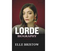 LORDE BIOGRAPHY: The Story of Ella Yelich-O'Connor, New Zealand's Pop Prodigy