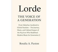 Lorde The Voice of a Generation: From Suburban Auckland to Global Stardom The Journey, Music, and Cultural Impact of the Pop Icon Who Redefined Modern Music for Generation Z
