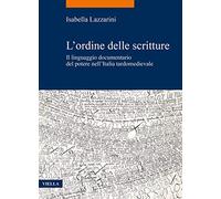 L'ordine delle scritture. Il linguaggio documentario del potere nell’Italia tardomedievale: 84 (La storia. Temi)