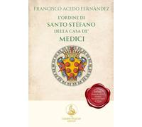 L'Ordine di Santo Stefano della Casa de' Medici (The Golden Pelican Historical Press)