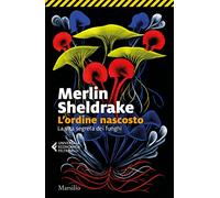 L'ordine nascosto. La vita segreta dei funghi (Universale economica Feltrinelli)