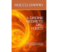 L'ORDINE SEGRETO DEL FUOCO: Il potere della fiamma interiore in Santa Ildegarda di Bingen