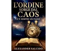 L'ORDINE SORGE DAL CAOS: C'È SEMPRE UN PIANO