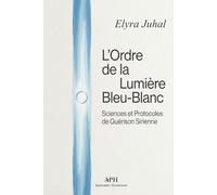 L'Ordre de la Lumière Bleu-Blanc: Sciences et Protocoles de Guérison Sirienne