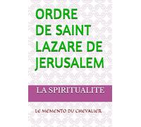 L'ORDRE DE SAINT LAZARE DE JERUSALEM: LE MEMENTO DU CHEVALIER