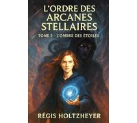L'Ordre des Arcanes Stellaires: Tome 3 - L’Ombre des Étoiles (L’Ordre des Arcanes Stellaires - La Trilogie)