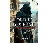 L'ORDRE DES FÉNRI : LA VOIE DES ASSASSINS: Dans l'obscurité silencieuse de cette histoire, les assassins rôdent, traquent et éliminent leurs cibles avec une efficacité brutale et sans pitié.