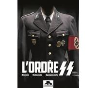 L'ordre SS: Histoire, uniformes, équipements