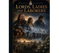 Lords, Ladies and Labourers: The True Lives of Medieval Ancestors (The McKinney Family Heritage Series)