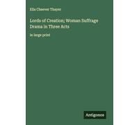 Lords of Creation; Woman Suffrage Drama in Three Acts: in large print