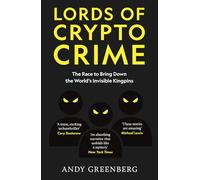 Lords of Crypto Crime: The Race to Bring Down the World's Invisible Kingpins