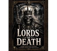 LORDS OF DEATH: Dark Fantasy Gothic Coloring Book for Teens & Men Featuring Grim Reapers, Skeleton Kings, Apocalyptic Horsemen, Haunted Thrones, and Gothic Legends | 60 Illustrations