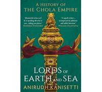 Lords of Earth and Sea: A History of the Chola Empire