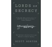 Lords of Secrecy: The National Security Elite and America's Stealth Warfare