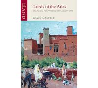 Lords of the Atlas: The Rise and Fall of the House of Glaoua 1893-1956