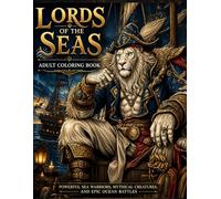 Lords of the Seas: Epic Ocean Warriors Adult Coloring Book for Adults Featuring Mythical Creatures, Pirate Beasts, and Dark Fantasy Marine Legends