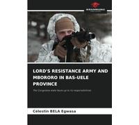 LORD'S RESISTANCE ARMY AND MBORORO IN BAS-UELE PROVINCE: The Congolese state faces up to its responsibilities