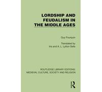Lordship and Feudalism in the Middle Ages (Routledge Library Editions: Medieval Culture, Society, & Religion)
