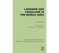 Lordship and Feudalism in the Middle Ages (Routledge Library Editions: Medieval Culture, Society, & Religion)