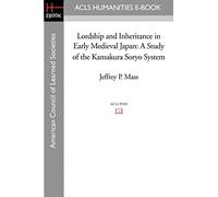 Lordship and Inheritance in Early Medieval Japan: A Study of the Kamakura Soryo System