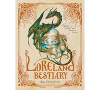 Loreland Bestiary: An Illustrated Mythology of the World's Most Fantastical Creatures