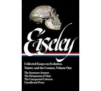 Loren Eiseley: Collected Essays on Evolution, Nature, and the Cosmos Vol. 1 (LOA #285): The Immense Journey, The Firmament of Time, The Unexpected ... (Library of America Loren Eiseley Edition)