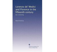 Lorenzo de' Medici and Florence in the fifteenth century: By E. Armstrong: Volume 1