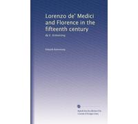 Lorenzo de' Medici and Florence in the fifteenth century: By E. Armstrong: Volume 2