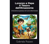 Lorenzo e Pepe Il Tesoro dell'Amazzonia: Un’avventura pazzesca nel cuore della foresta! (Le Fantastiche Avventure di Lorenzo e Pepe)