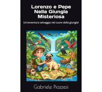 Lorenzo e Pepe Nella Giungla Misteriosa: Un'avventura selvaggia nel cuore della giungla! (Le Fantastiche Avventure di Lorenzo e Pepe)
