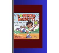 LORENZO MUSETTI: Bounce, Swing, Score! The Fun and Fantastic Life of Lorenzo Musetti! A Biography Book for kids