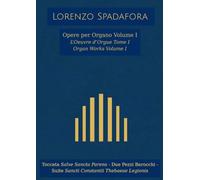 Lorenzo Spadafora - Opere per Organo Volume I, L'Ouvre d'Orgue Tome I, Organ Works Volume I: Toccata Salve Sancta Parens, Due Pezzi Barocchi, Suite Sancti Constantii Thebaeae Legionis