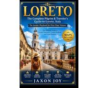 LORETO: The Complete Pilgrim & Traveler's Guide to Loreto, Italy